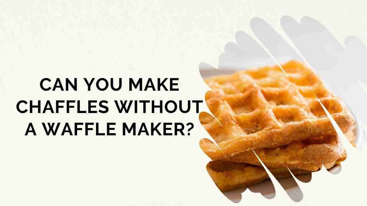 Can You Make Chaffles without a Waffle Maker? Waffle Maker Guides