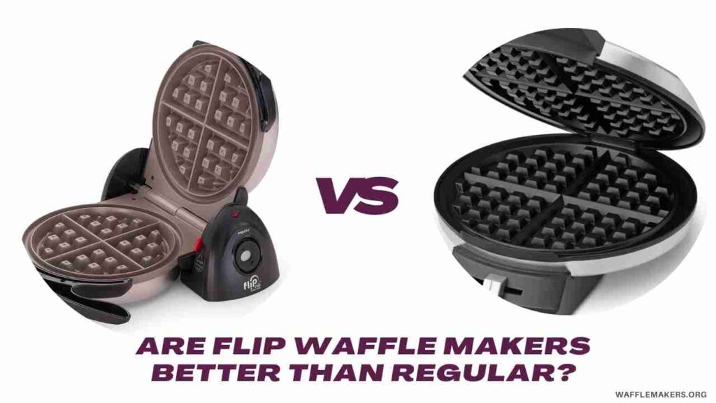 Are Flip Waffle Makers Better than Regular